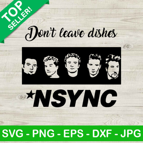 Don't Leave Dishes NSYNC SVG, NSYNC SVG, Music Boy Band SVG
