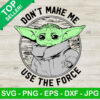 Don't make me use the force baby yoda SVG, Space travel SVG, Baby yoda SVG