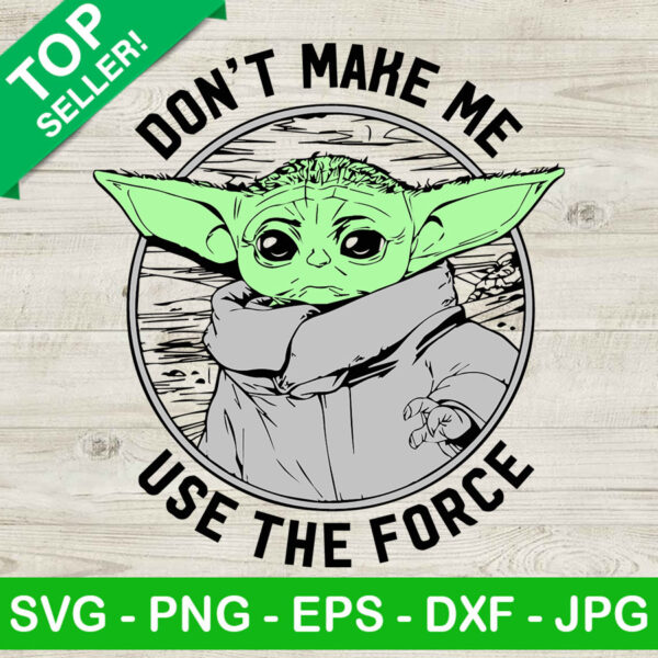 Don't make me use the force baby yoda SVG, Space travel SVG, Baby yoda SVG