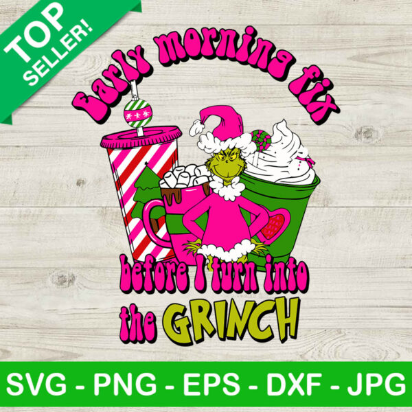 Early morning before i turn into the Grinch SVG, Grinch christmas SVG, Christmas drink SVG