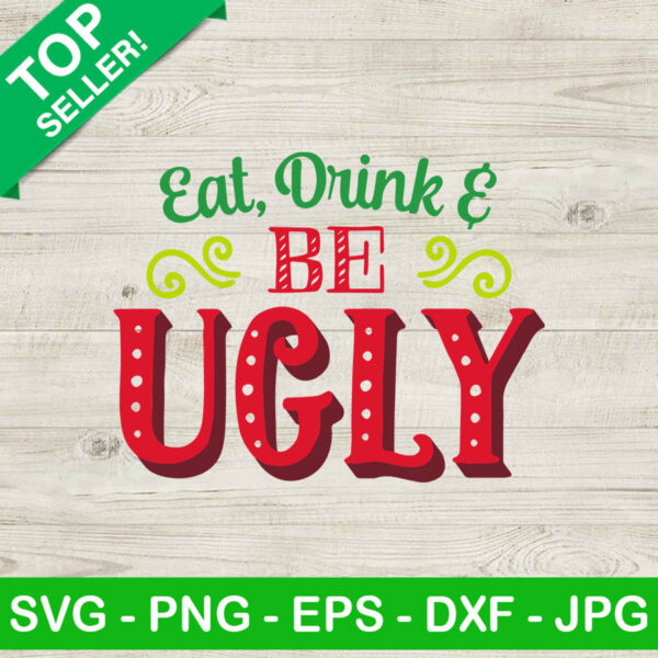 Eat Drink And Be Ugly SVG, Christmas Quotes SVG, Funny Christmas SVG