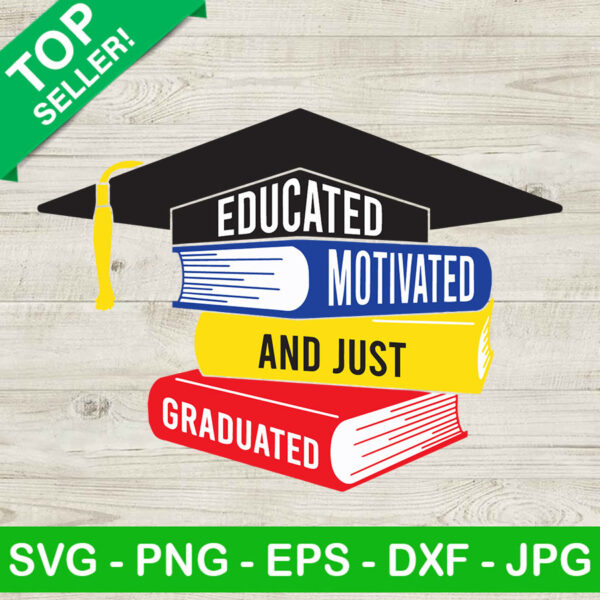 Educated motivated and just Graduated SVG, Educated Motivated Graduated SVG, School SVG