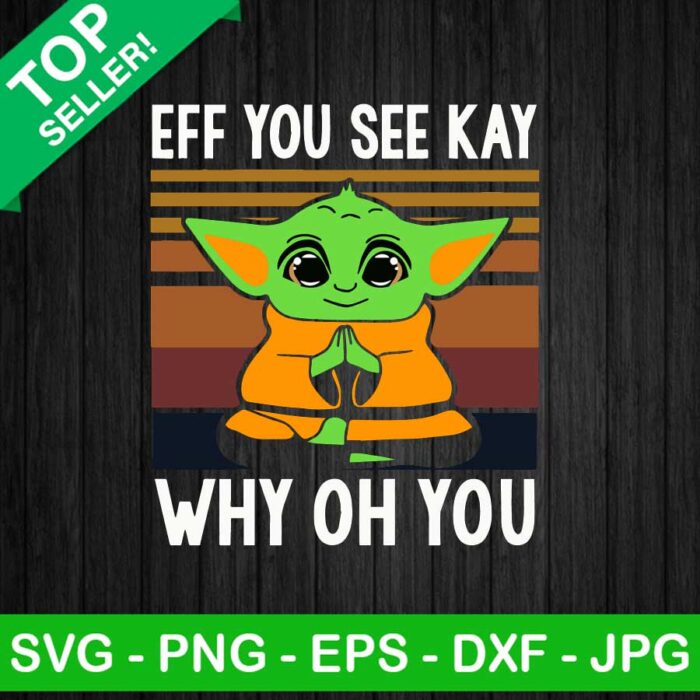 Eff you see kay why oh you yoda SVG, Baby yoda star wars SVG, Funny yoda SVG