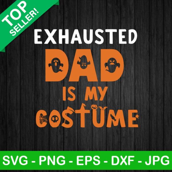 Exhausted dad is my costume SVG, Dad halloween SVG, Halloween SVG