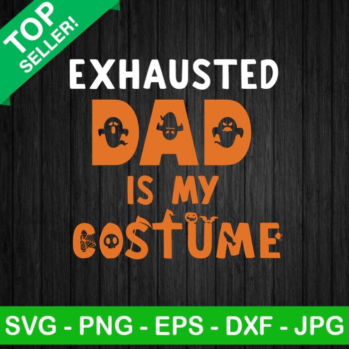 Exhausted dad is my costume SVG, Dad halloween SVG, Halloween SVG