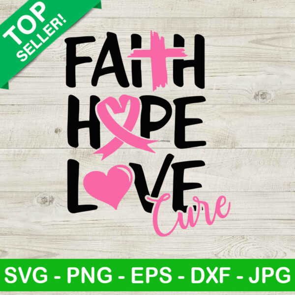 Faith Hope Love Cure SVG, Breast Cancer SVG, Hop Love Breast Cancer SVG