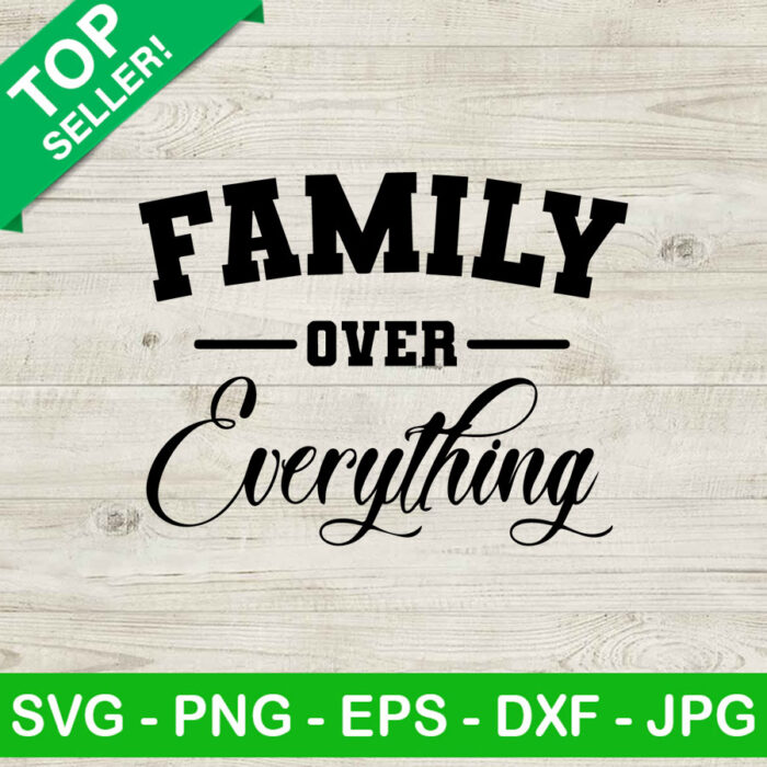 Family over everything SVG, Love family SVG, Family quote SVG