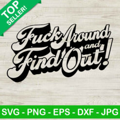 Fuck Aroud And Find Out SVG, Funny Quotes SVG, American Quotes SVG