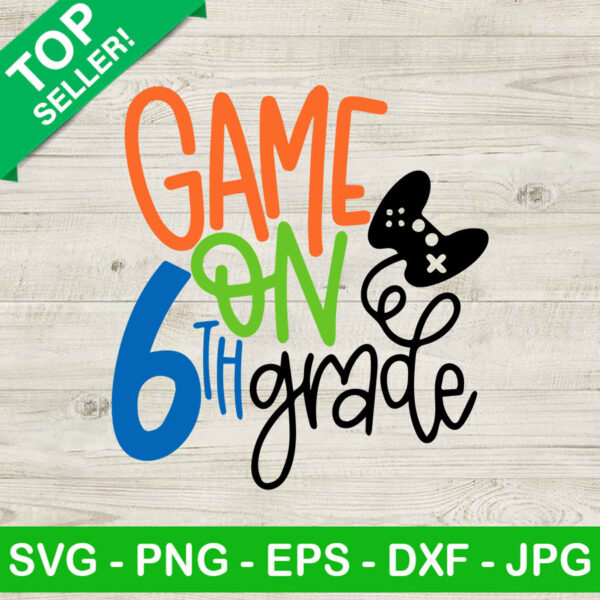 Game on 6th grade SVG, Back to school SVG, Game SVG