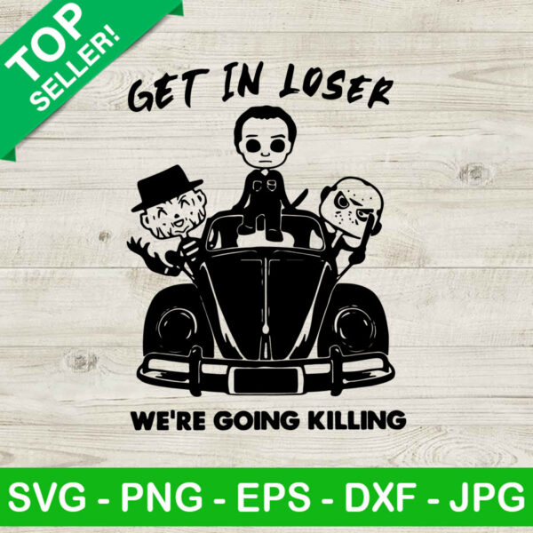 Get In Loser We're Going Killing SVG, Horror Movie Characters SVG, Get In Loser Jason Voorhees SVG