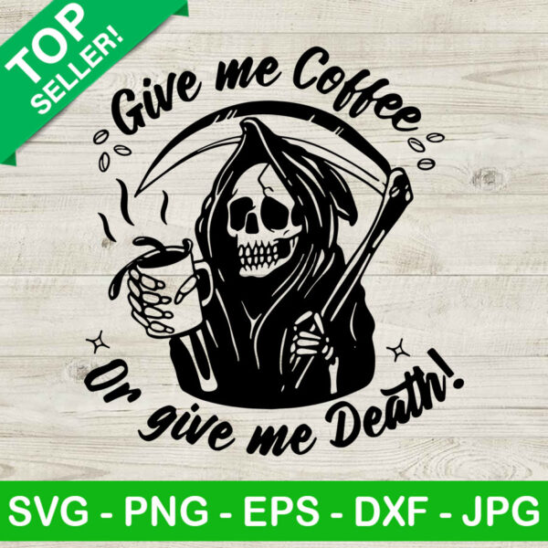 Give me coffee or give me death SVG, Death halloween SVG, Coffee SVG