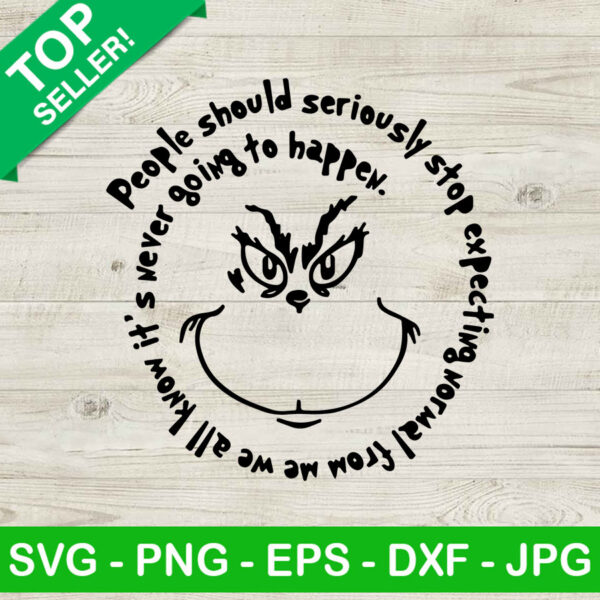 Grinch Face Quotes SVG, People Should Seriously SVG, Grinch SVG