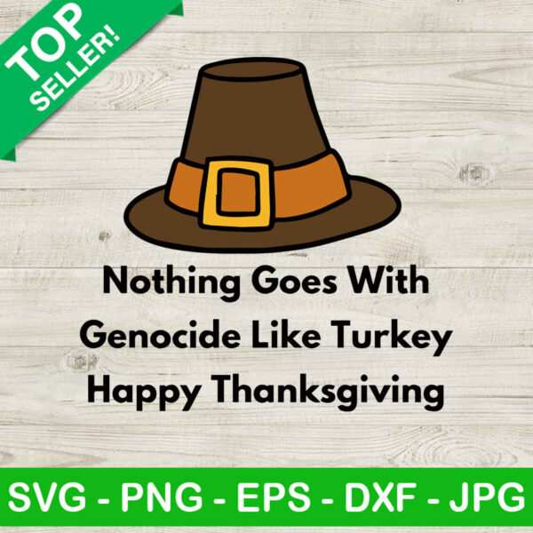 Happy thanksgiving quotes SVG, Nothing goes with genocide like turkey SVG, Pilgrim hat thanksgiving SVG