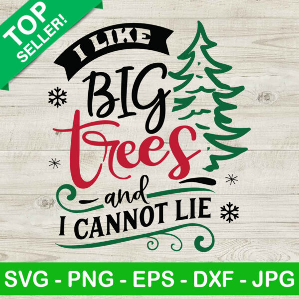 I Like Big Trees And I Cannot Lie SVG, Christmas Tree SVG, Cannot Lie SVG
