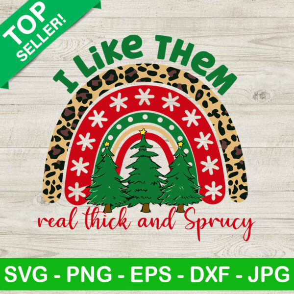 I Like Them Real Thick And Sprucy Rainbow SVG, Rainbow SVG, Christmas SVG