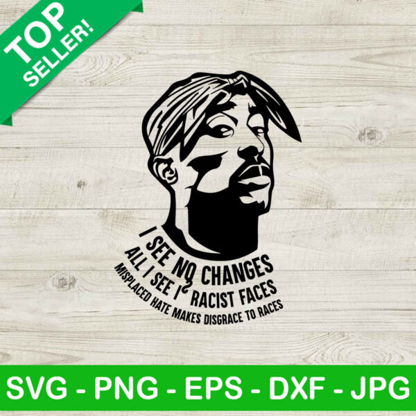 I See No Changes All I See Tupac Shakur SVG, Tupac Shakur SVG, Tupac Quotes SVG