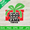 I am so good santa came twice SVG, Merry christmas SVG, Santa came twice SVG