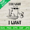 I Do What I Want Cat SVG, Cat Funny SVG, Cats Funny Quotes SVG
