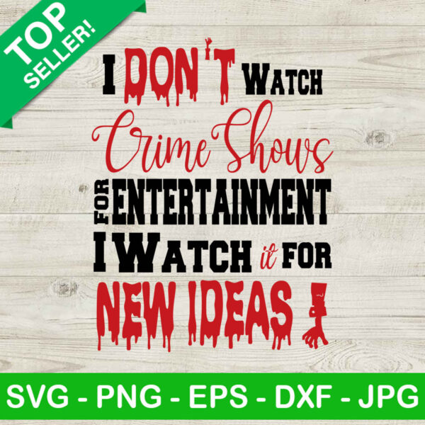 I don't watch crime shows for entertaiment i watch it for new ideas SVG, Crime shows halloween SVG, Halloween SVG