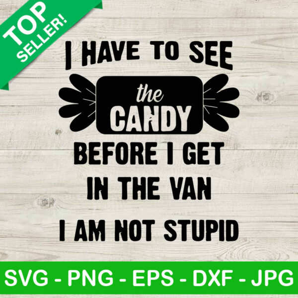 I have to see the candy before i get in the van i am not stupid SVG, Get in van not stupid SVG, See the candy first SVG