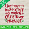 I just want to bake stuff and watch christmas movies SVG, Christmas SVG, Stuff and watch christmas movies SVG