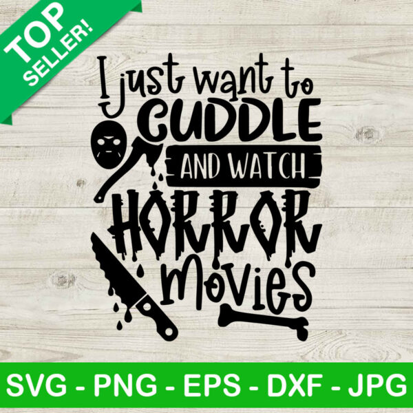 I Just Want To Cuddle And Watch Horror Movies SVG, Horror Movies SVG, Halloween Funny SVG