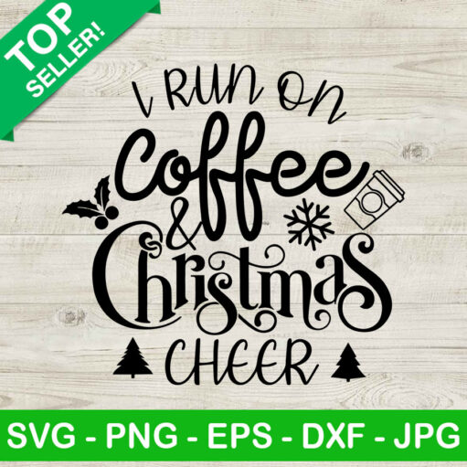 I run on coffee and christmas cheer SVG