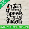 I Teach The Most Spook Tacular Students SVG, Teacher Halloween SVG, Teacher SVG
