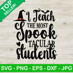 I Teach The Most Spook Tacular Students SVG, Teacher Halloween SVG, Teacher SVG