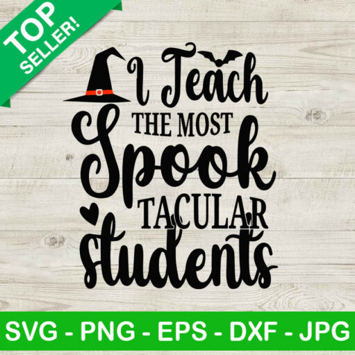 I Teach The Most Spook Tacular Students SVG, Teacher Halloween SVG, Teacher SVG
