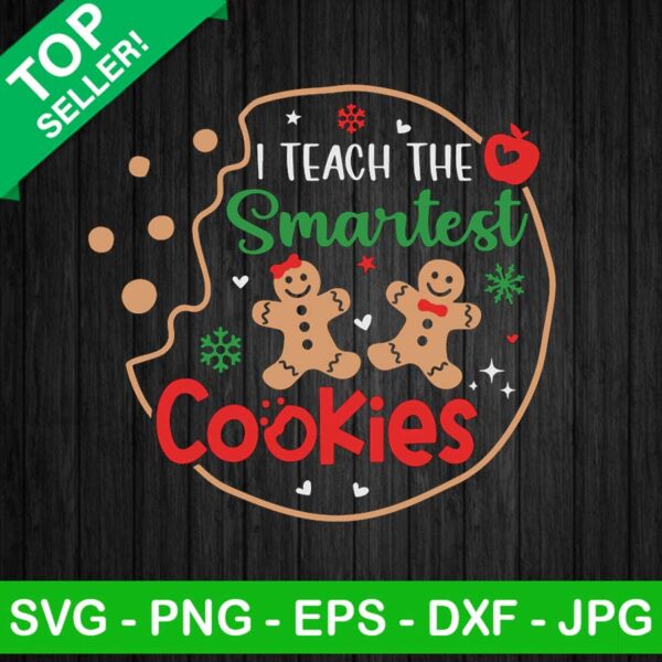 I Teach The Smartest Cookies SVG, Teacher Christmas SVG, Teacher SVG