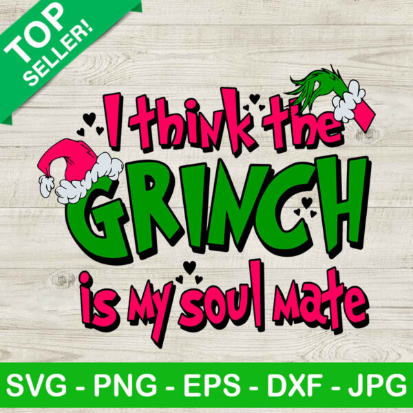 I think the grinch is my soul mate SVG, The grinch SVG, Funny christmas SVG