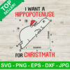 I Want A Hippopotenuse SVG, Hippo Christmas SVG, Christmas Math SVG