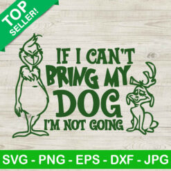 If i can't bring my dog im not going Grinch SVG, Christmas Grinch SVG, Dog SVG