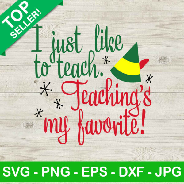 I just like to teach elf SVG, Teaching's my favorite SVG, Teaching elf SVG