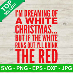 I'm dreaming of a white christmas SVG, Christmas wine SVG, I'll drink the red SVG