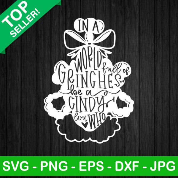 In A World Full Of Grinches Be A Cindy Lou Who SVG, Grinch Christmas SVG, Cindy Lou Who SVG