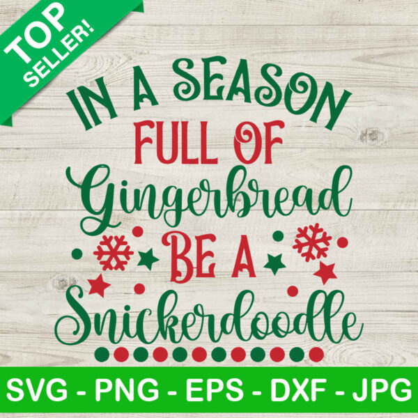 In a season full of gingerbread be a Snickerdoodle SVG, Gingerbread Snickerdoodle SVG, Christmas cookies SVG