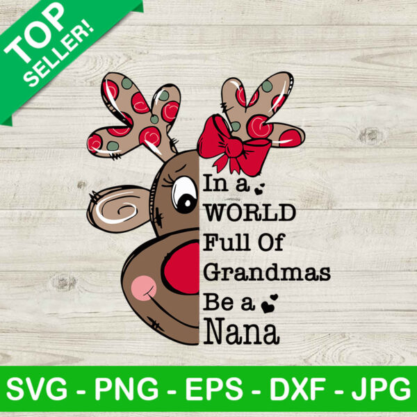 In a world full of Grandma be a nana SVG, Reindeer christmas SVG, Merry christmas SVG