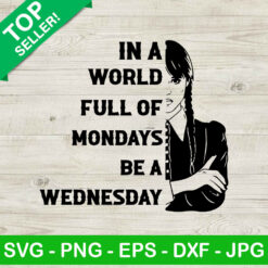 In a world full of mondays be a wednesday SVG, Wednesday addams SVG, Jenna ortega SVG