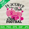 In october we wear pink and watch football SVG, Breast Cancer Awareness SVG, Pumkin Football SVG