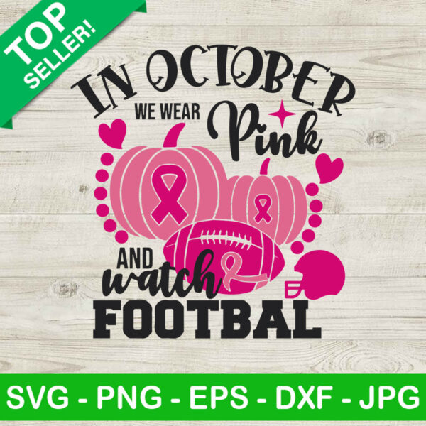 In october we wear pink and watch football SVG, Breast Cancer Awareness SVG, Pumkin Football SVG