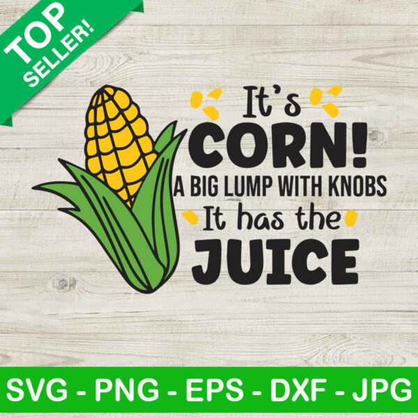 It's corn a big lump with knobs SVG, It has the juice SVG, Corn SVG