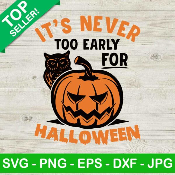 Its Never Too Early For Halloween SVG, Hallowen Pumpkin SVG, Halloween SVG