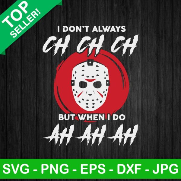 Jason Voorhees ch ch ch SVG, I Don't Always Ch Ch Ch SVG, Friday 13th Halloween SVG