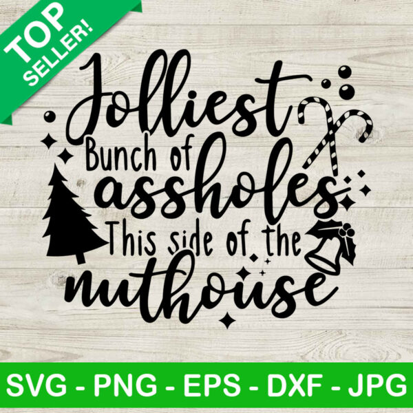 Jolliest bunch of assholes this side of the nuthouse SVG, Christmas SVG, Nuthouse SVG
