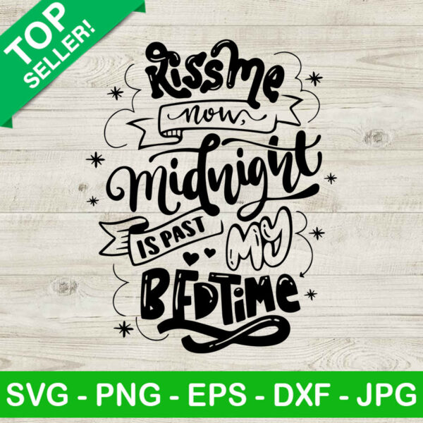 Kiss me now midnight is past my bedtime SVG, Funny SVG, Kiss new years SVG