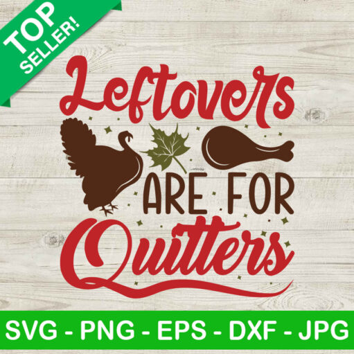 Leftovers Are For Quitters SVG Turkey SVG Funny Thanksgiving SVG