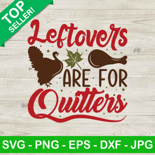 Leftovers are for quitters SVG, Turkey day SVG, Thanksgiving SVG