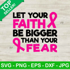 Let your faith bigger than your fear SVG, Breast cancer faith quotes SVG, Pink ribbon SVG